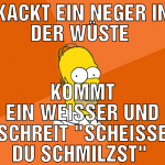 Kackt ein Neger in der Wüste  Kommt ein weißer und