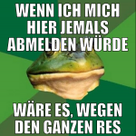 wenn ich mich hier jemals abmelden würde wäre es, 