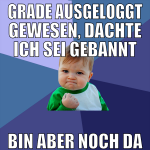 grade ausgeloggt gewesen, dachte ich sei gebannt b