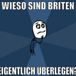 wieso sind briten eigentlich überlegen?