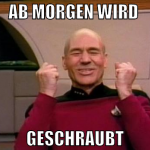 ab morgen wird  geschraubt