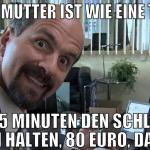 Deine Mutter ist wie eine Tanke Fuer 5 Minuten den