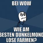 bei wow wie am besten dunkelmond lose farmen?