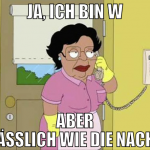 ja, ich bin w aber hässlich wie die nacht
