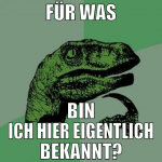 für was bin ich hier eigentlich bekannt?