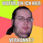 wofür bin ich hier verkannt?