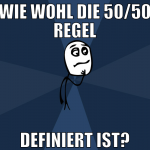 wie wohl die 50/50 regel definiert ist?