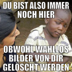 du bist also immer noch hier obwohl wahllos bilder