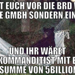 Stellt euch vor die brd wäre keine gmbh sondern ei