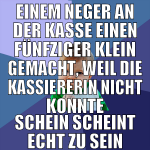 einem neger an der kasse einen fünfziger klein gem