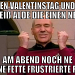 morgen valentinstag und keine scheiß alde die eine