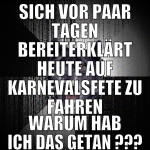 sich vor paar tagen bereiterklärt heute auf karnev