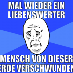 mal wieder ein liebenswerter mensch von dieser erd