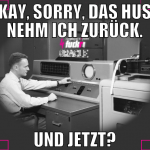 Okay, sorry, das Huso nehm ich zurück. Und jetzt?