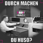 Durch machen du huso?