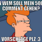 an wem soll mein 5000 comment gehen? vorschläge pl