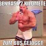 EBEN FAST 2 KILOMETER  ZUM BUS GEJOGGT