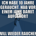 ich habe 10 jahre geraucht. hab vor einem jahr dam