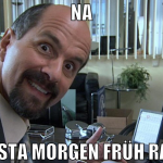 na müssta morgen früh raus?
