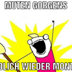Muten Gorgens Endlich wieder montag