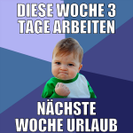 diese woche 3 tage arbeiten nächste woche urlaub