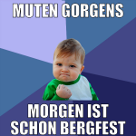 Muten Gorgens Morgen ist schon bergfest