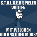 S.t.a.l.k.e.r spielen wollen mit welchen add ons o