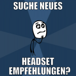 suche neues Headset   empfehlungen?
