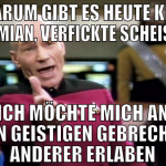 warum gibt es heute kein domian, verfickte scheiße