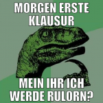 morgen erste klausur mein ihr ich werde rul0rn?