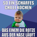so ein scharfes chilli kochen  das einem die rotze