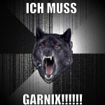 ich muss  garnix!!!!!!