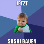 Jetzt sushi bauen