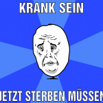 krank sein jetzt sterben müssen
