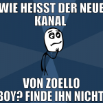 wie heisst der neue kanal  von zoello boy? finde i