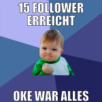 15 follower erreicht oke war alles