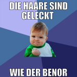 die haare sind geleckt  wie der ben0r