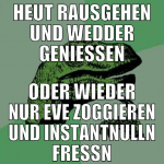 heut rausgehen und wedder genießen oder wieder nur