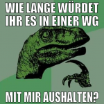 wie lange würdet ihr es in einer wg mit mir aushal