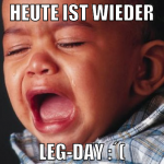 Heute ist wieder Leg-Day :´(