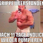 Grippe überstanden nach 11 tage endlich wieder pum