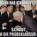 und dann hab ich ihnen gesagt schaut euch die Prob