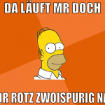 da läuft mr doch dr rotz zwoispurig na