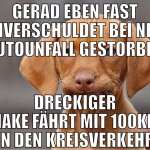 gerad eben fast unverschuldet bei nem autounfall g