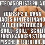 drafte das geilste pala deck zuerst 2:0, dann 3 ma