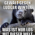 gewalt gegen ludger winter was ist nur los mit die
