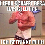 die frau schafft gerade das geld ran ich betrinke 
