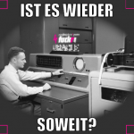IST ES WIEDER SOWEIT?