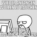 wieder anfangen wollen zu rauchen aber was hält mi