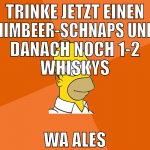 trinke jetzt einen himbeer-schnaps und danach noch